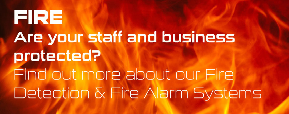 FIRE ARE YOUR STAFF AND BUSINESS PROTECTED
